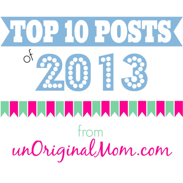 Top 10 Most Popular Posts of 2013 on unOriginal Mom