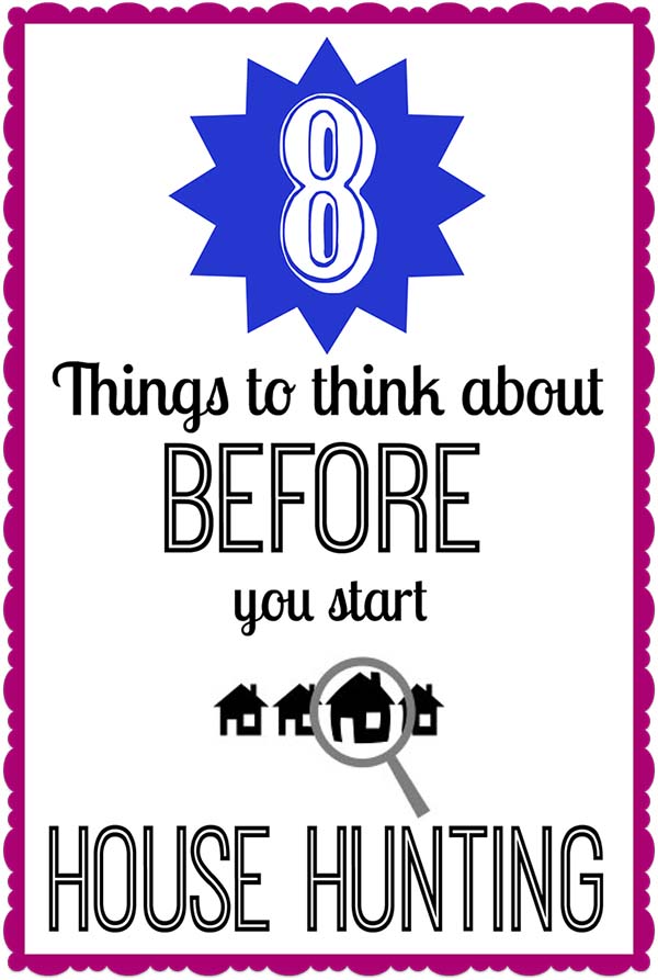 8 Things to Do BEFORE you start house hunting - very thorough advice on things you wouldn't necessarily think of yourself!