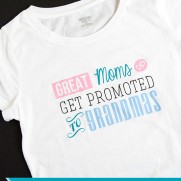 “Great Moms Get Promoted to Grandmas” – Mother’s Day Gift Idea & HTV Tutorial