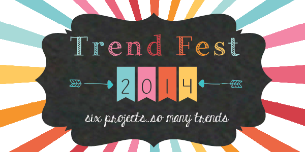 Trend Fest 2014:  6 bloggers challenged to cram as many craft trends as possible into one epic craft!