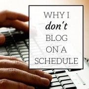 Why I Don’t Blog on a Schedule