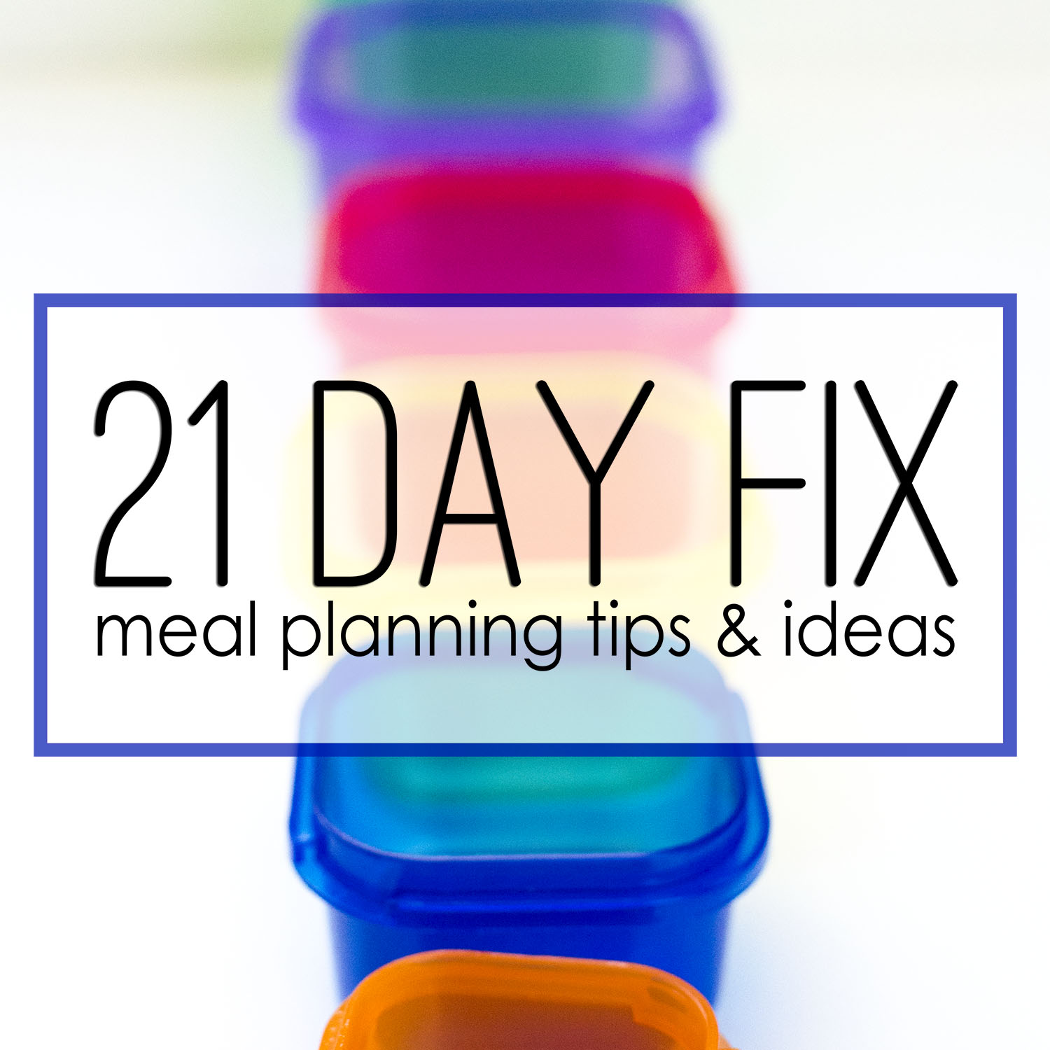 21 Day Fix: Meal Planning Tips & My Favorite Foods - unOriginal Mom