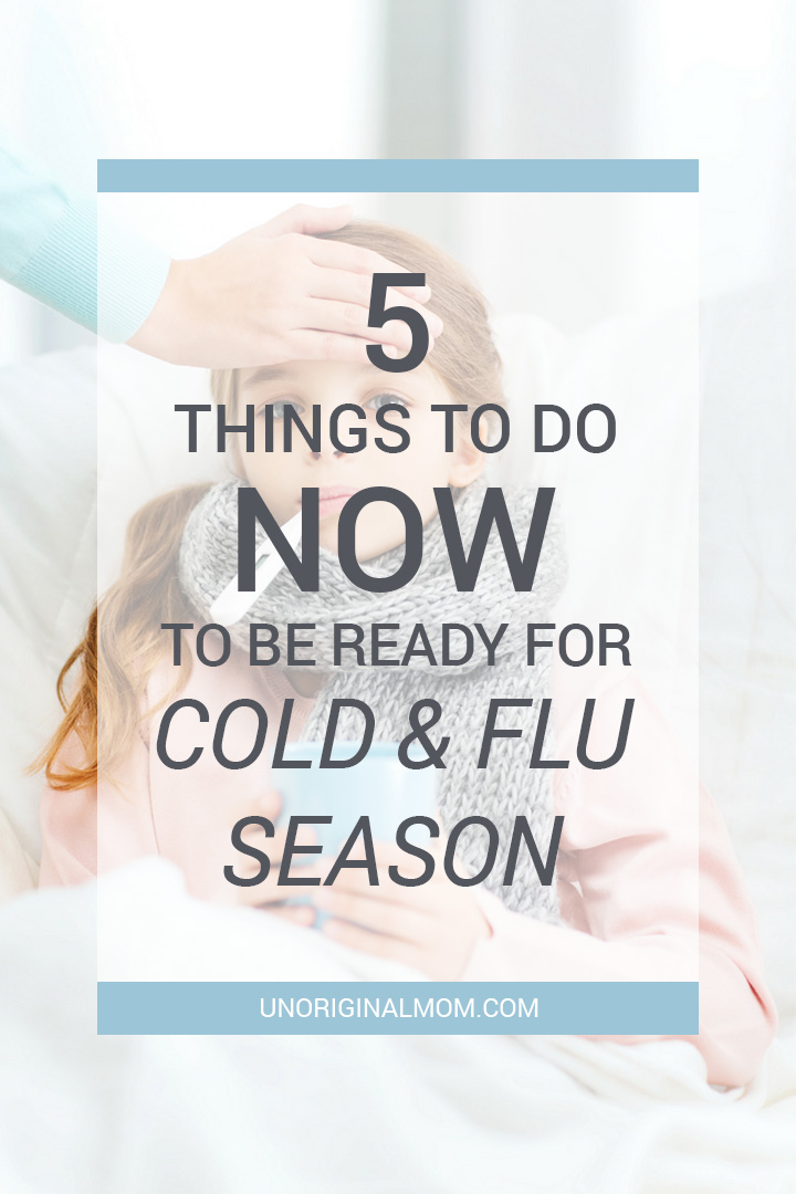 Really great tips to do NOW to be ready for when cold and flu season hits your house. 