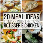 20 Meals to make with Leftover Rotisserie Chicken