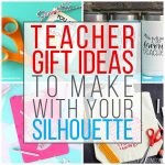 DIY Teacher Gift Ideas to Make with Your Silhouette