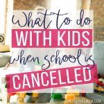 10 Things to Do With Your Kids When School is Cancelled